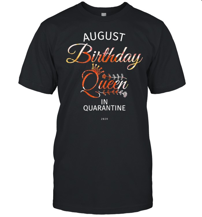 August Birthday Queen Quarantine Cute Birthday Gift 2021  Classic Men's T-shirt